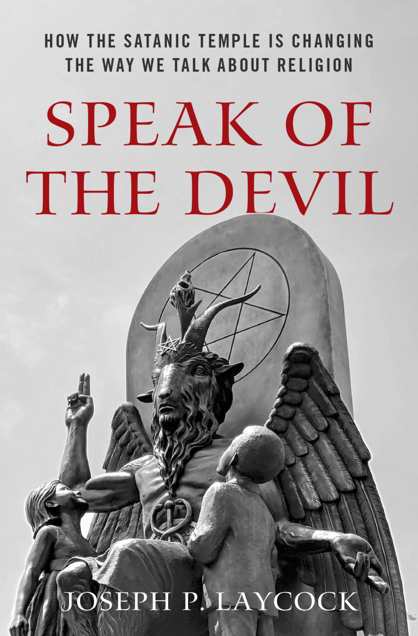 Speak of the Devil: How The Satanic Temple is Changing the Way We Talk about Religion by Joseph P. Laycock Hardcover Book