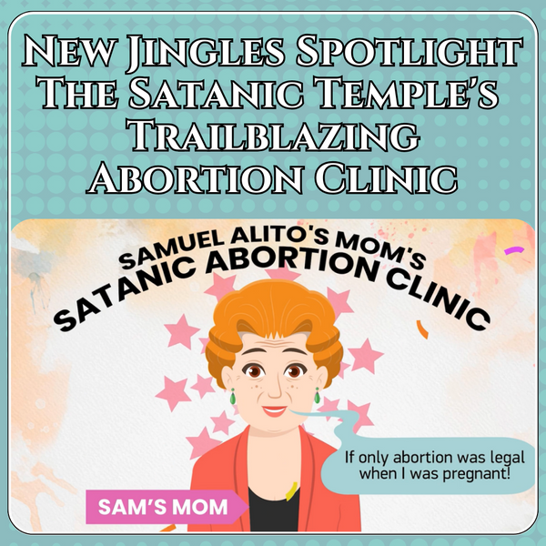 New Jingles Spotlight The Satanic Temple's Trailblazing Abortion Clini ...
